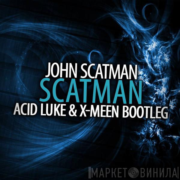  Scatman John  - Scatman (Acid Luke & X-Meen Bootleg)