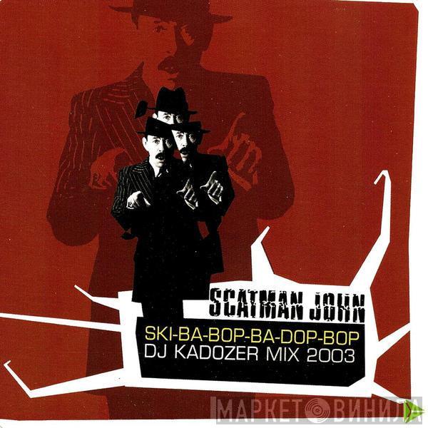  Scatman John  - Ski-Ba-Bop-Ba-Dop-Bop (DJ Kadozer Mix 2003)