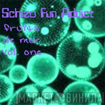 Schizo Fun Addict - Fruits De Mer Vol. 1