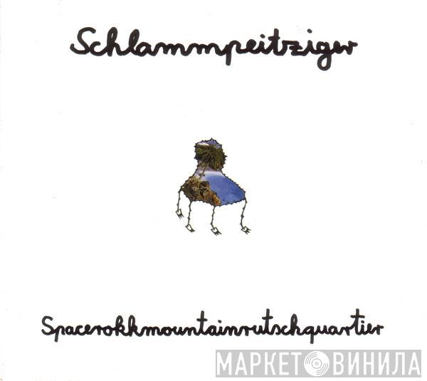  Schlammpeitziger  - Spacerokkmountainrutschquartier