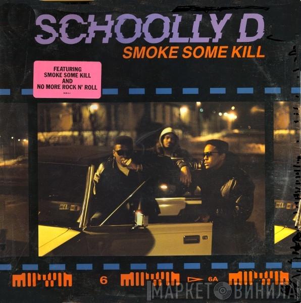 Schoolly D - Smoke Some Kill