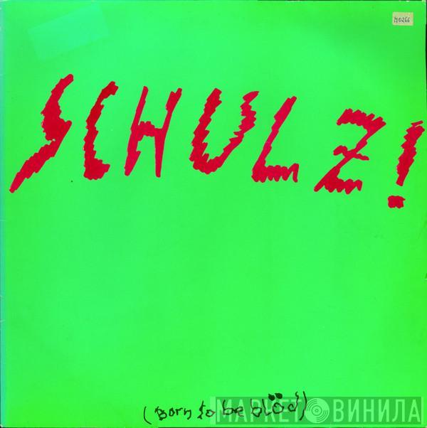 Schulz! - Schulz! (Born To Be Blöd)