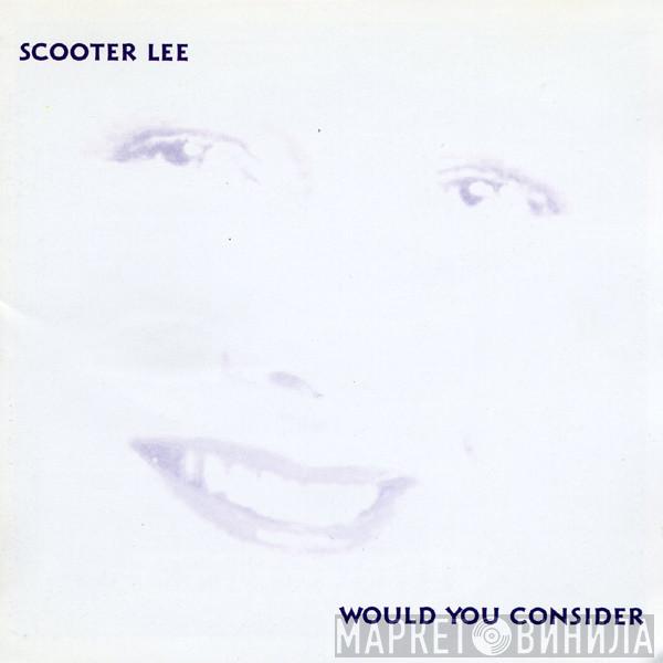 Scooter Lee - Would You Consider