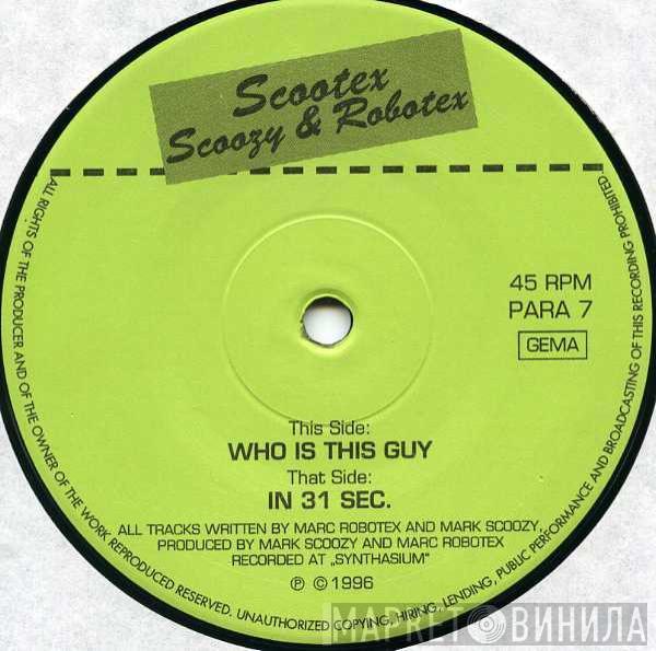 Scootex, Marc Scoozy, Marc Robotex - Who Is This Guy / In 31 Sec.