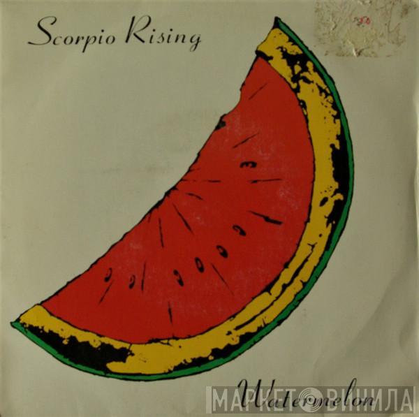 Scorpio Rising  - Watermelon