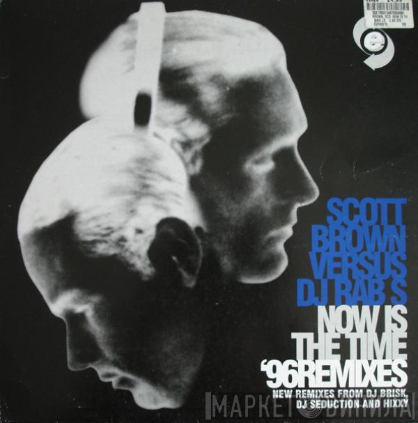 Scott Brown, DJ Rab S - Now Is The Time ('96 Remixes)