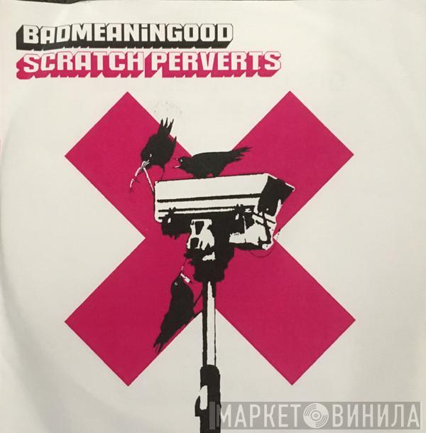  Scratch Perverts  - Badmeaningood