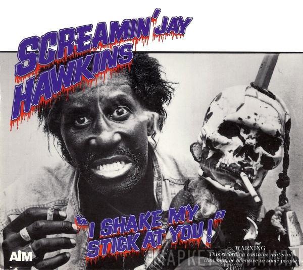 Screamin' Jay Hawkins - I Shake My Stick At You