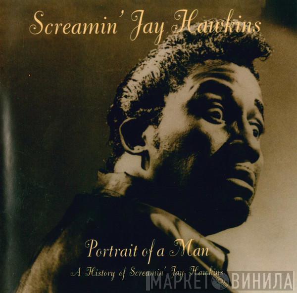 Screamin' Jay Hawkins - Portrait Of A Man: A History Of Screamin' Jay Hawkins