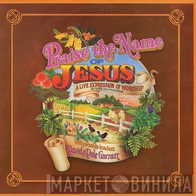Scripture In Song, David And Dale Garratt - Praise The Name Of Jesus: A Live Expression Of Worship In The Outdoors