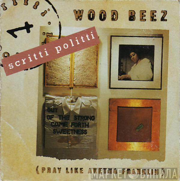  Scritti Politti  - Wood Beez (Pray Like Aretha Franklin)