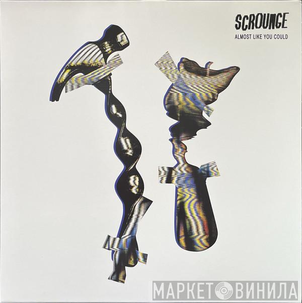 Scrounge  - Almost Like You Could