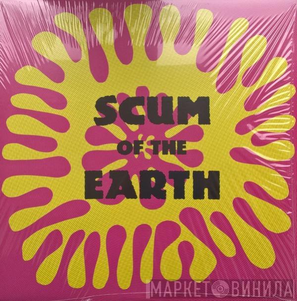  - Scum Of The Earth