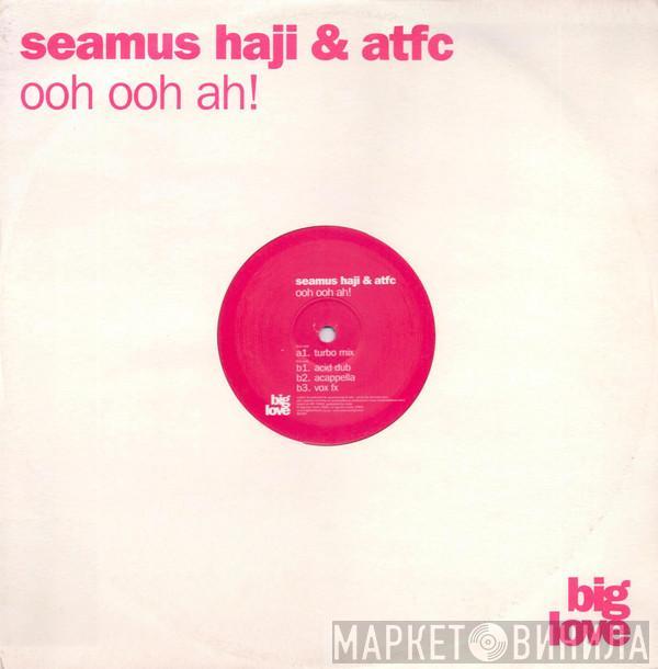 Seamus Haji, ATFC - Ooh Ooh Ah!