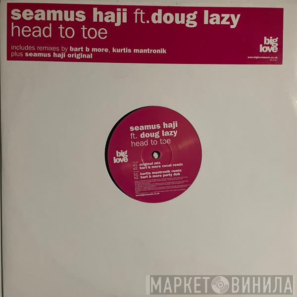 Seamus Haji, Doug Lazy - Head To Toe
