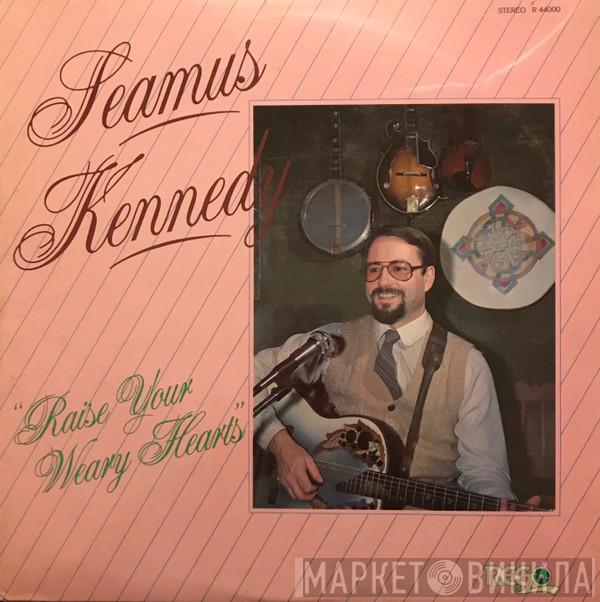 Seamus Kennedy - Raise Your Weary Hearts