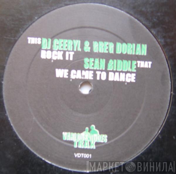 Sean Biddle, DJ Ceeryl, Greg Dorian - We Came To Dance / Rock It