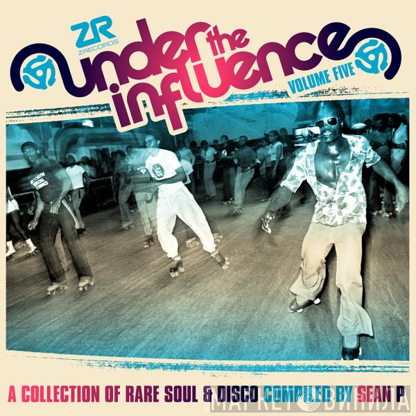  Sean P.  - Under The Influence Volume Five (A Collection Of Rare Soul & Disco)