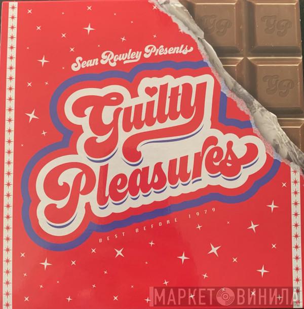 Sean Rowley  - Guilty Pleasures (Best Before 1979)