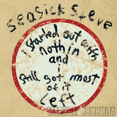  Seasick Steve  - I Started Out With Nothin And I Still Got Most Of It Left