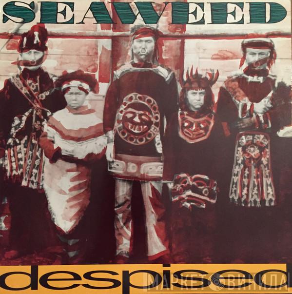 Seaweed - Despised