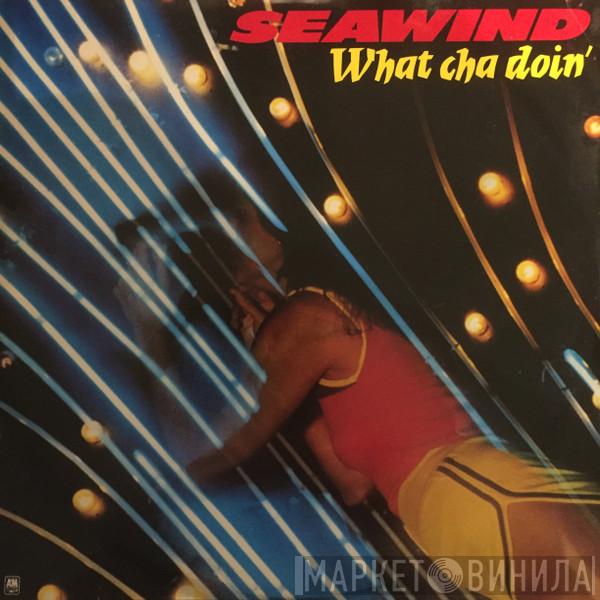 Seawind - What Cha Doin'