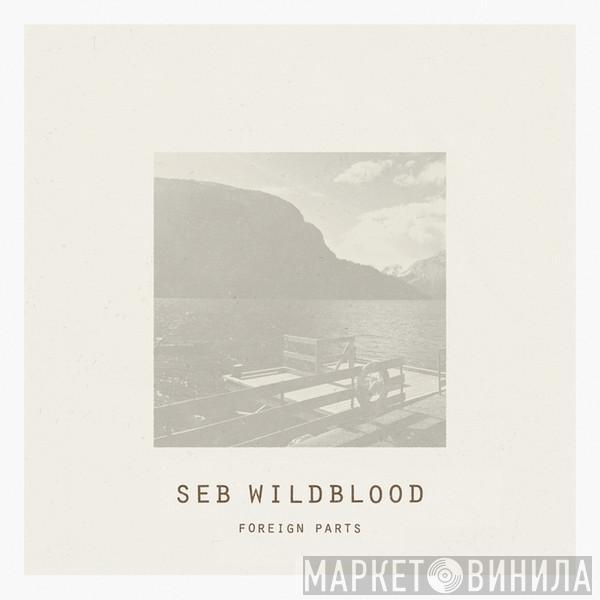 Seb Wildblood - Foreign Parts