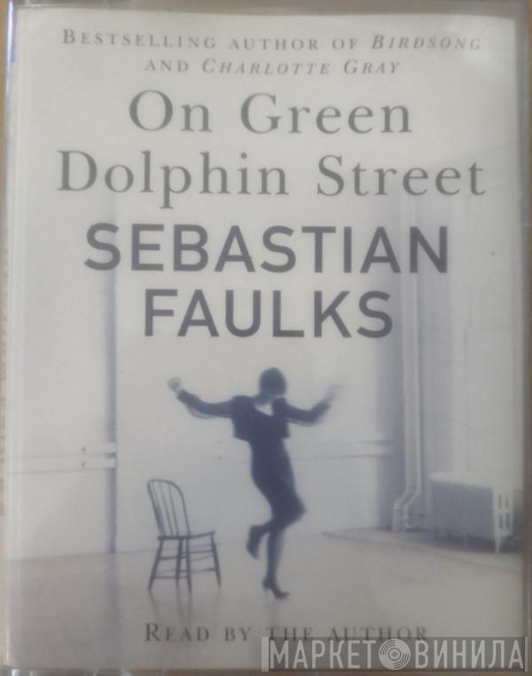 Sebastian Faulks - On Green Dolphin Street