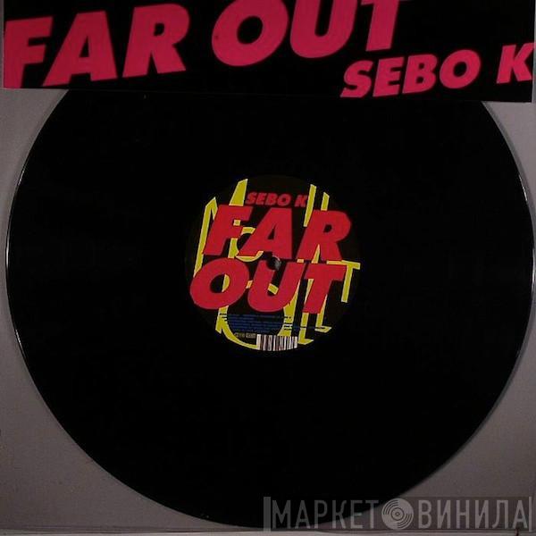 Sebo K - Far Out