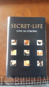  Secret Life  - Love So Strong
