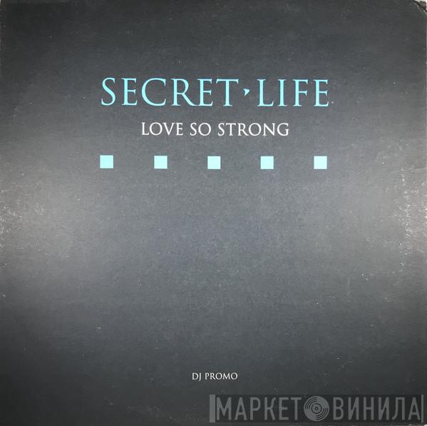  Secret Life  - Love So Strong