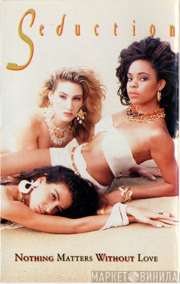  Seduction  - Nothing Matters Without Love