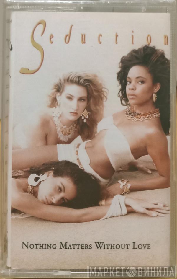  Seduction  - Nothing Matters Without Love
