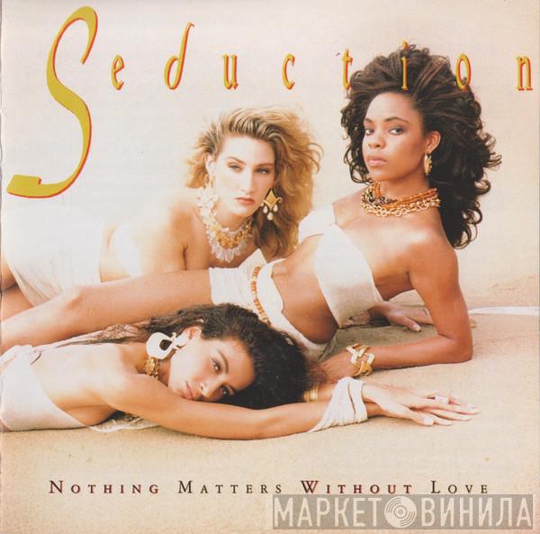  Seduction  - Nothing Matters Without Love
