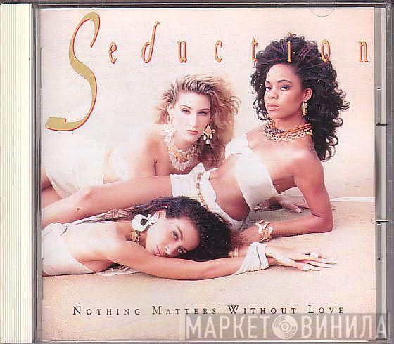  Seduction  - Nothing Matters Without Love