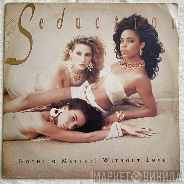  Seduction  - Nothing Matters Without Love