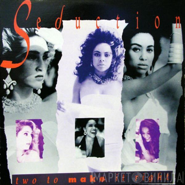  Seduction  - Two To Make It Right