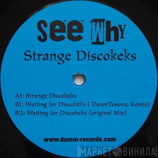 See Why - Strange Discokeks