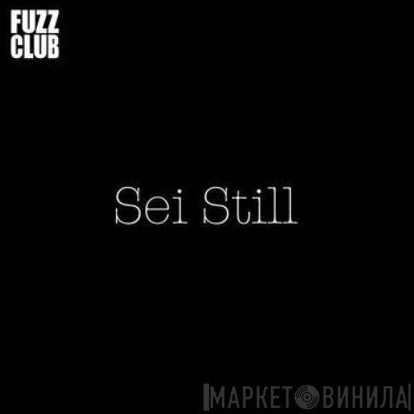 Sei Still - Fuzz Club Sessions No. 18