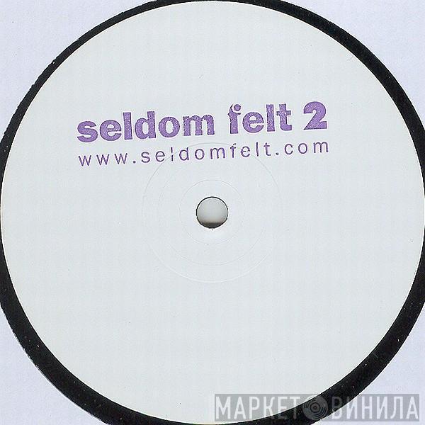  - Seldom Felt 2