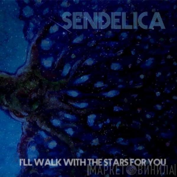 Sendelica - I'll Walk With The Stars For You