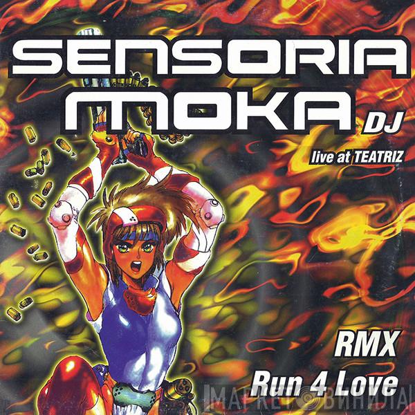 Sensoria , Moka DJ - Run 4 Love (Remix Live At Teatriz)