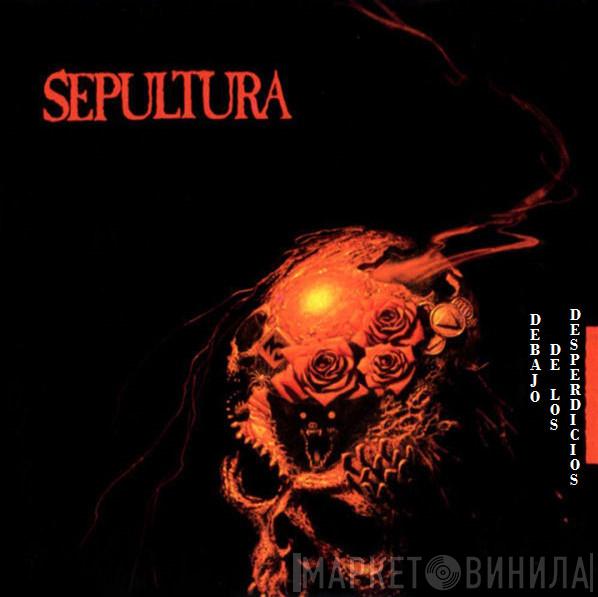  Sepultura  - Debajo De Los Desperdicios