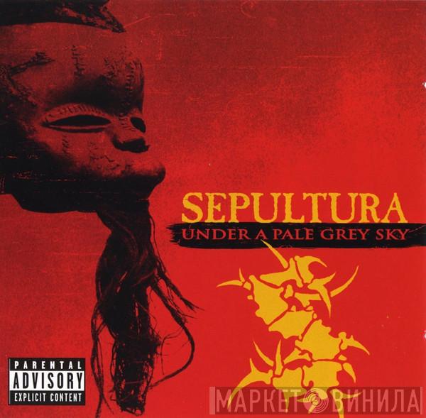 Sepultura - Under A Pale Grey Sky