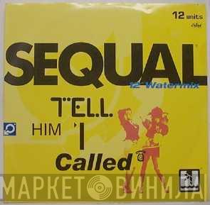 Sequal - Tell Him I Called (12" Watermix)