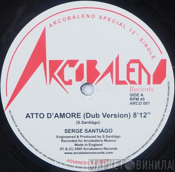 Serge Santiágo - Atto D'Amore (Dub Version)