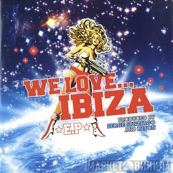 Serge Santiágo, Riton - We Love...Ibiza E.P