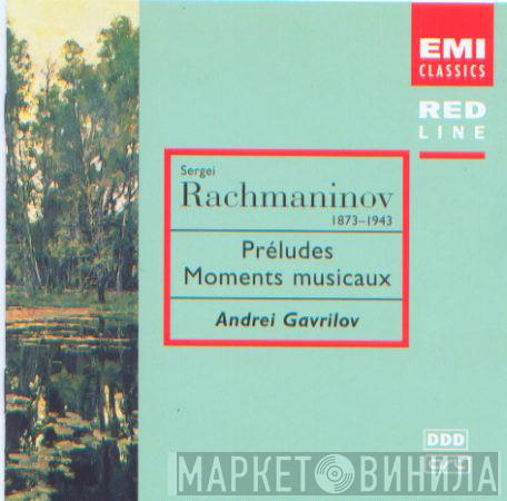 - Sergei Vasilyevich Rachmaninoff  Andrei Gavrilov  - Préludes; Moments Musicaux