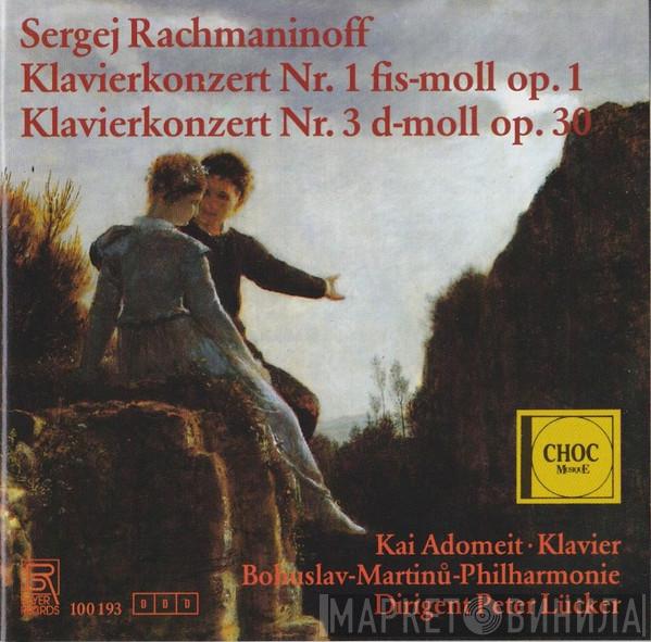 , Sergei Vasilyevich Rachmaninoff , Kai Adomeit , The Bohuslav Martinů Philharmonic  Peter Lücker  - Klavierkonzert Nr. 1 Fis-moll Op.1; Klavierkonzert Nr. 3 D-moll Op.30