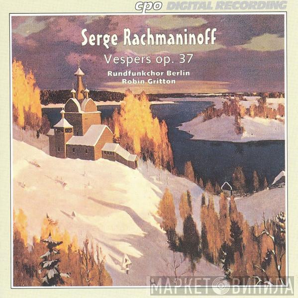 - Sergei Vasilyevich Rachmaninoff , Rundfunkchor Berlin  Robin Gritton  - Vespers Op. 37